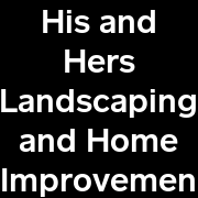 His and Hers Landscaping and Home Improvement logo